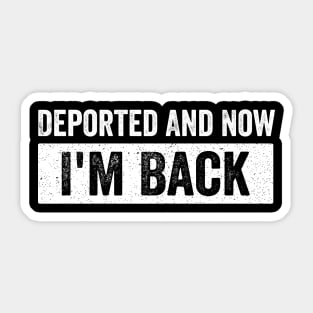 Deported-And-Now-I'm-Back Sticker